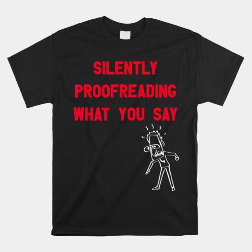 Silently Proofreading What You Say Shirt