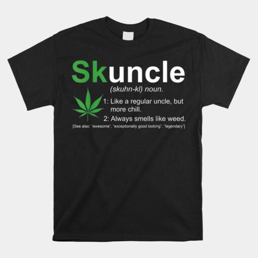 Skuncle Definition Funny Weed Pot Cannabis Marijuana Uncle Shirt