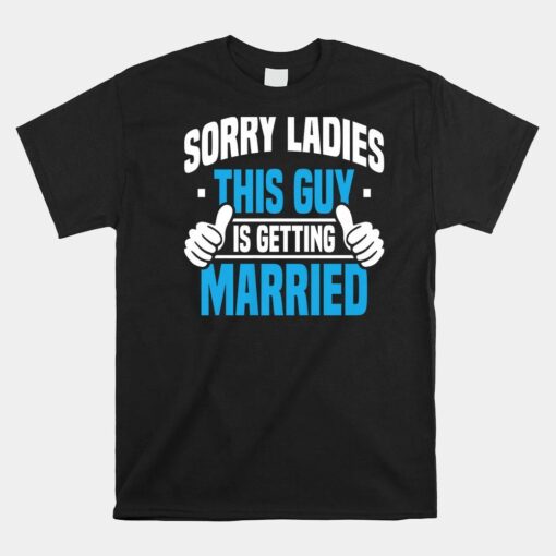 Sorry Ladies Bachelor Party Stag Groomsmen Getaway Wedding Shirt