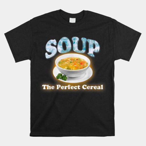 Soup The Perfect Cereal Meme Shirt