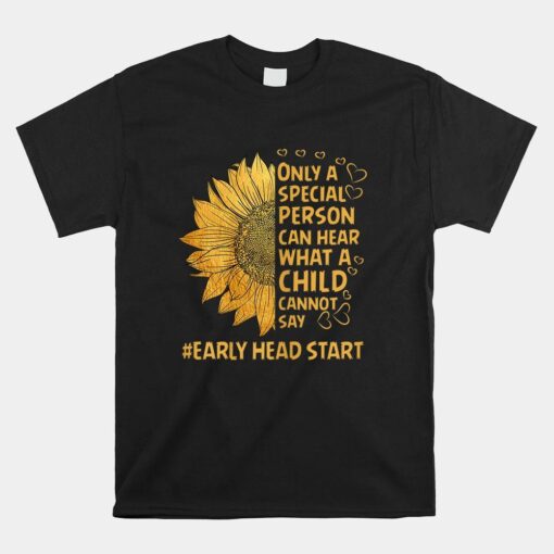 Special Person Can Hear Cannot Sunflower Early Head Start Shirt