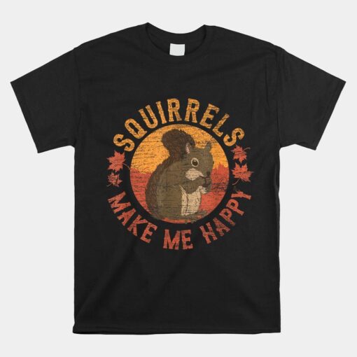 Squirrels Make Me Happy Shirt