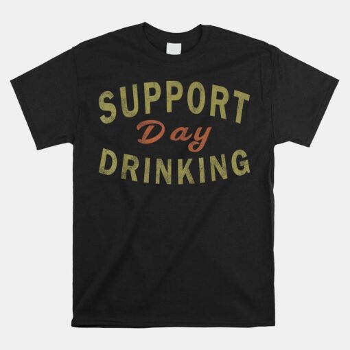 Support Day Drinking Shirt