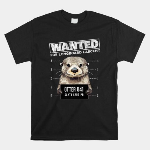 Surfing Otter 841 Wanted For Long Board Larceny Shirt