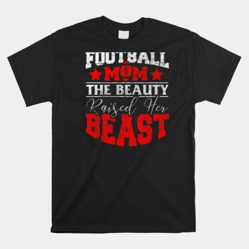 The Beauty Raised Her Beast Funny Football Shirt