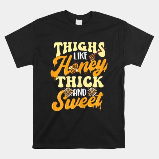 Thighs Like Honey Thick And Sweet Shirt