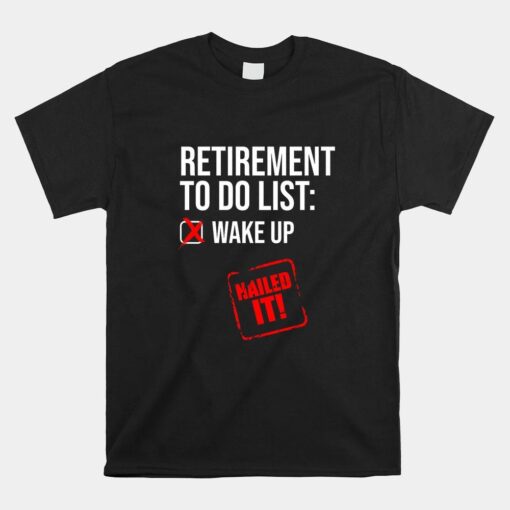 To Do List Nailed It Retired Retiree Humor Funny Retirement Shirt