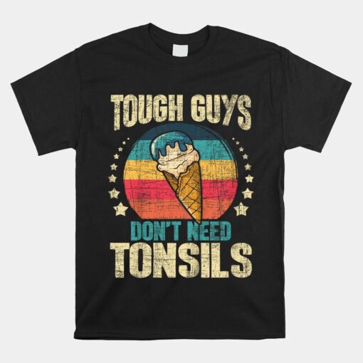 Tough Guys Don't Need Tonsils Tonsillectomy Tonsil Surgery Shirt