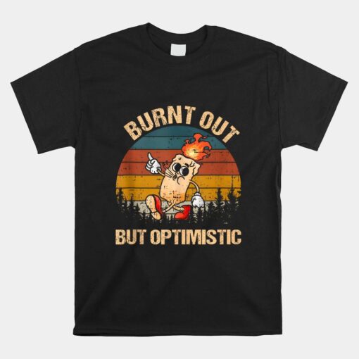 Vintage Retro Burnt Shirt Burnt Out But Optimistic Shirt