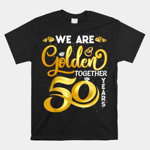 We Are Golden Together 50 Years 50th Wedding Anniversary Shirt