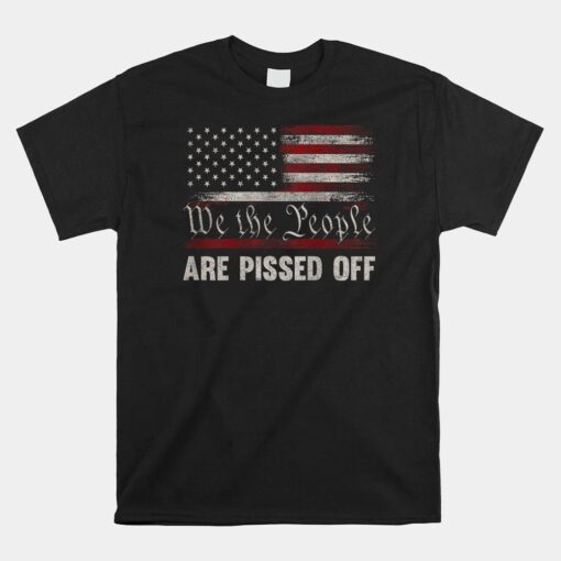 We The People Are Pissed Off America Flag Shirt