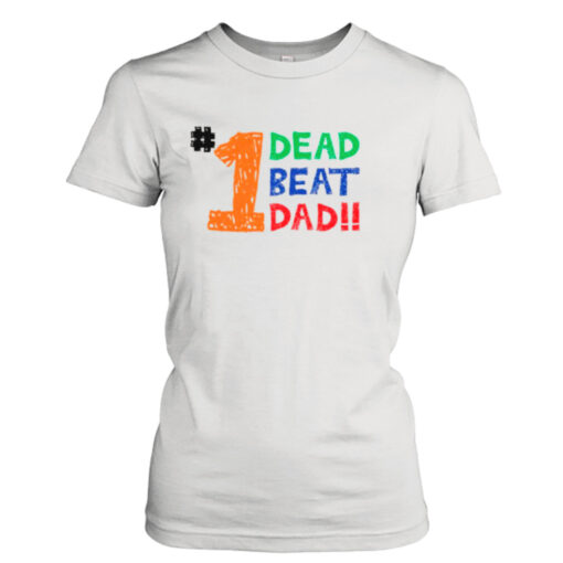 1 dead beat dad shirt T-Shirt Hoodie