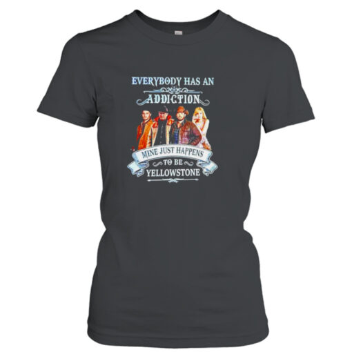 2023 Everybody has an addiction mine just happens to be Yellowstone  T-Shirt Hoodie