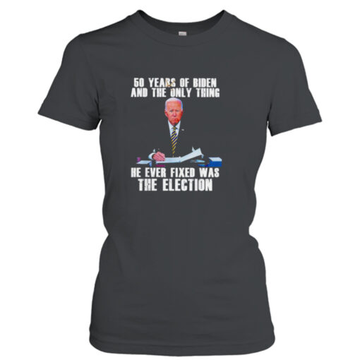 50 years of Biden and the only thing he ever fixed was the election shirt T-Shirt Hoodie