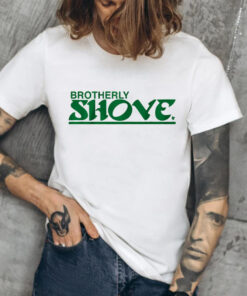 Brotherly Shove Shirt