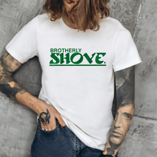 Brotherly Shove Shirt