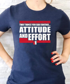 Two Things You Can Controi Attitude And Effort Fan Favorite T-Shirts