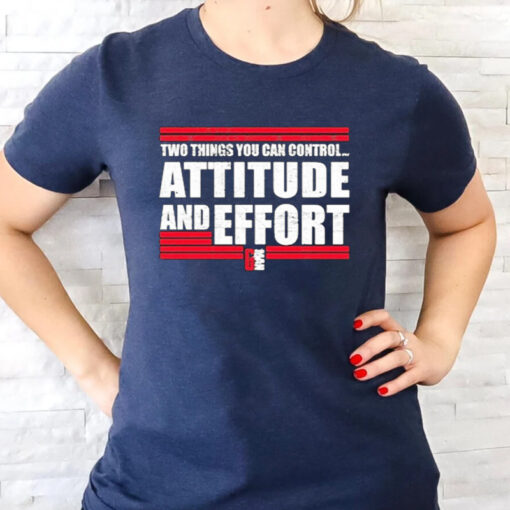 Two Things You Can Controi Attitude And Effort Fan Favorite T-Shirts