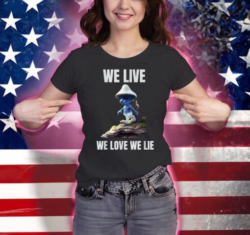 We Live We Love We Lie Cat Meme Shirt