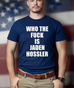 Who The Fuck Is Jaden Hossler T-Shirts