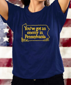 You’ve Got An Enemy In Pennsylvania T-Shirts