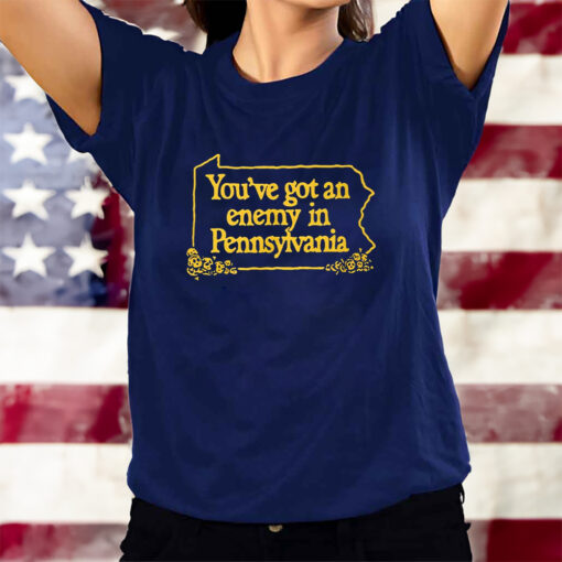 You’ve Got An Enemy In Pennsylvania T-Shirts