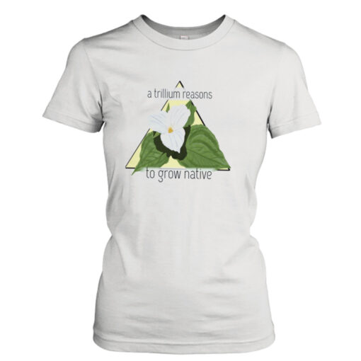 A Trillium Reasons  T-Shirt Hoodies