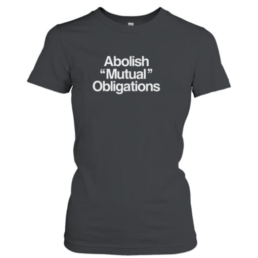 Abolish mutual obligations shirt T-Shirt Hoodie