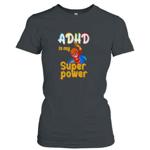 adhd is my superpower funny adhd awareness for a warrior shirt T-Shirt Hoodie