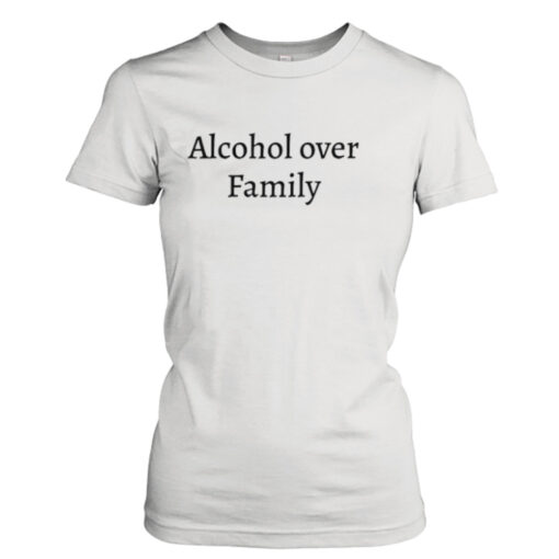 Alcohol over family shirt T-Shirt Hoodie