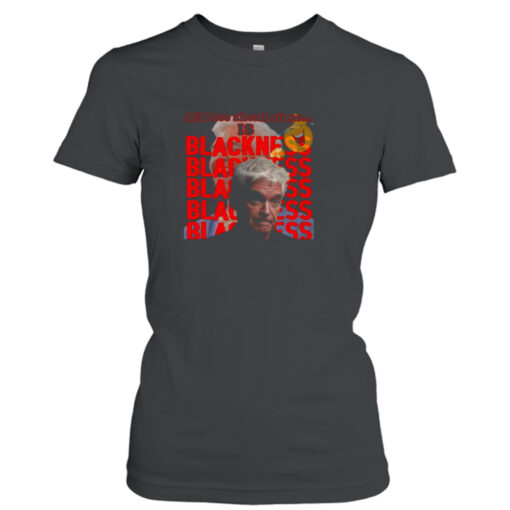 All I See Ahead Of Me Is Blackness Philip Schofield Satire shirt T-Shirt Hoodie