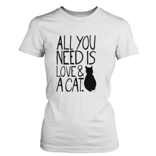 All You Need Is Love And A Cat Fitted Scoop shirt T-Shirt Hoodie