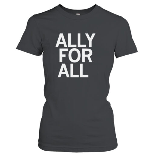 Ally for all shirt T-Shirt Hoodie