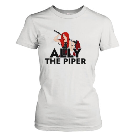 Ally the Piper shirt T-Shirt Hoodie