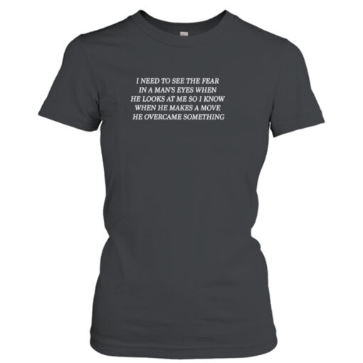 Amaka I Need To See The Fear In A Man’s Eyes When He Looks At Me shirt T-Shirt Hoodie