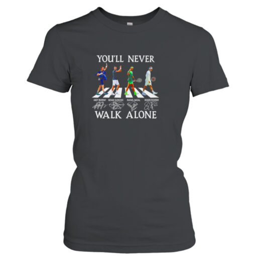 Andy Murray Novak Djokovic Rafael Nadal And Roger Federer You’ll Never Walk Alone Signatures  T-Shirt Hoodie