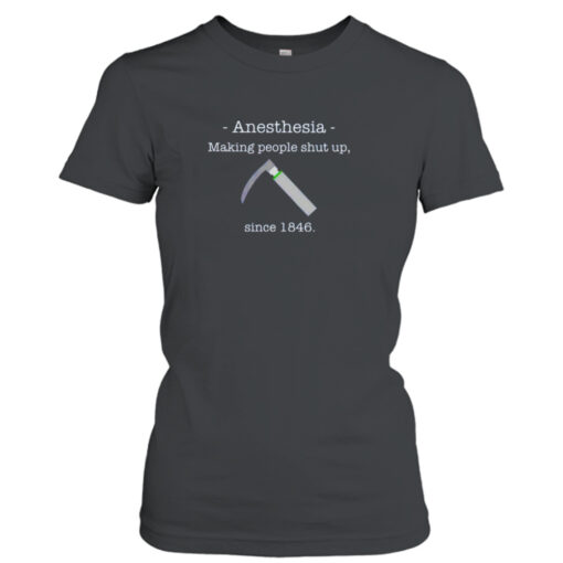 Anesthesia making people shut up since 1846  T-Shirt Hoodies