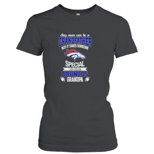 Any man can be a Grandfather but it takes someone special to be a Denver Broncos shirt T-Shirt Hoodie