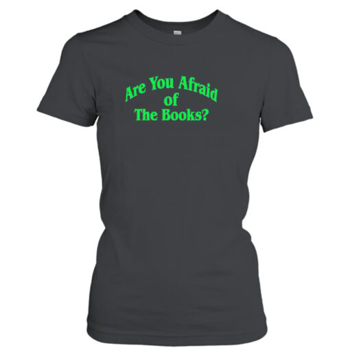 Are you afraid of the books shirt T-Shirt Hoodie