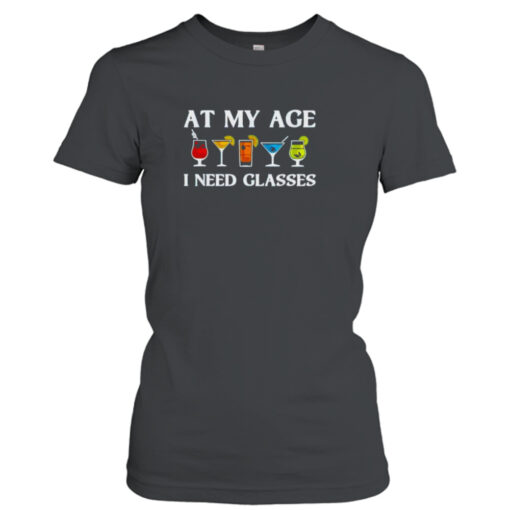 At my age I need glasses T- T-Shirt Hoodies