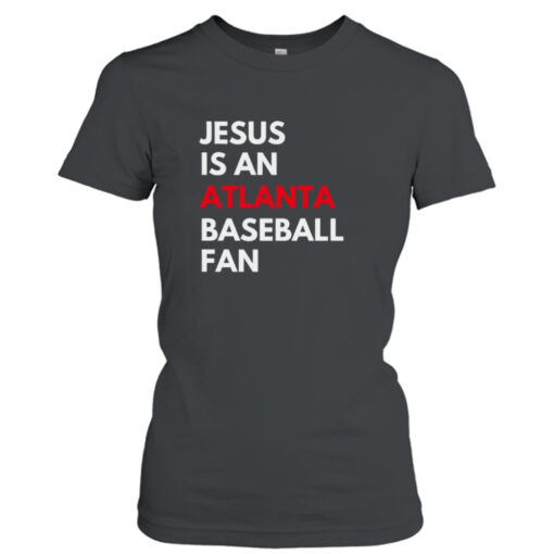 Atlanta Braves Jesus Is An Atlanta Baseball Fan shirt T-Shirt Hoodie