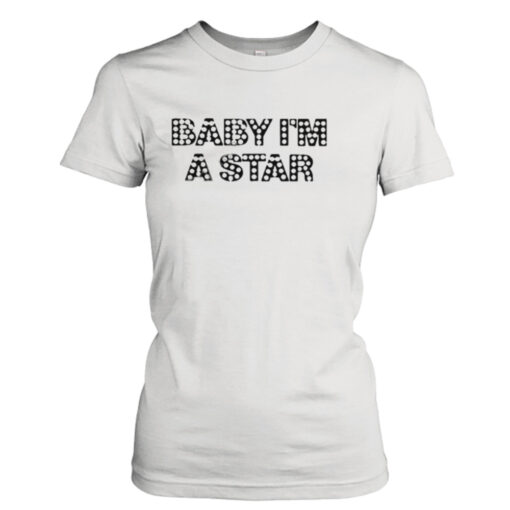 Baby I’m a star T-shirt T-Shirt Hoodie