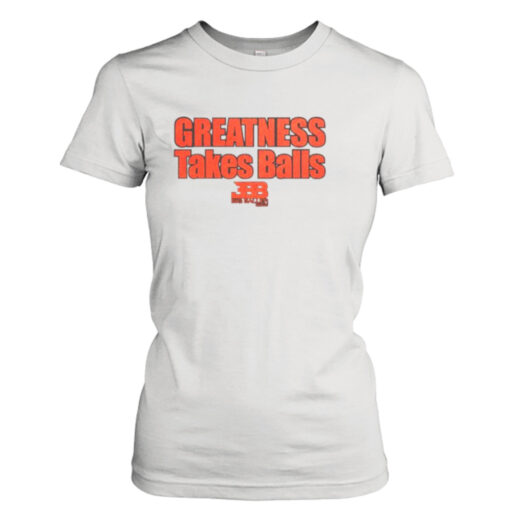 Basketball Greatness Takes Balls shirt T-Shirt Hoodie