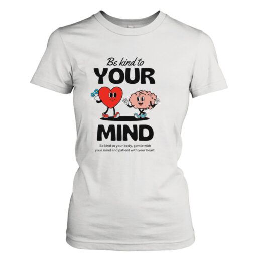 Be Kind to your mind  T-Shirt Hoodies