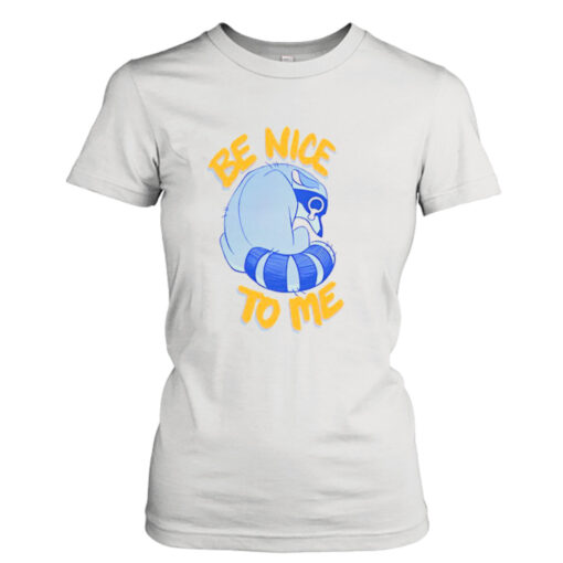 Be Nice To Me Raccoon Cry T- T-Shirt Hoodie