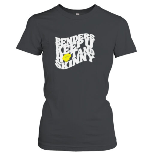 Benders Keep You Hot And Skinny  T-Shirt Hoodies