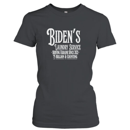 Biden’s Laundry Service Serving Ukraine Since 2021 75 Billion And Counting shirt T-Shirt Hoodie