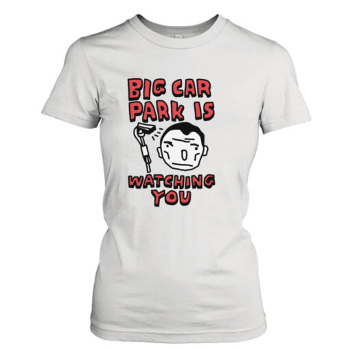 Big car park is watching you T- T-Shirt Hoodies
