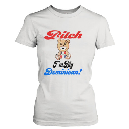 Bitch I’m big dominican  T-Shirt Hoodies