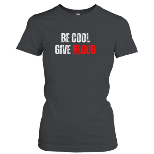 Blood Donation Be Cool Give Blood  T-Shirt Hoodies